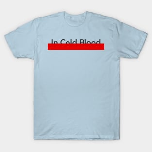 In Cold Blood T-Shirt